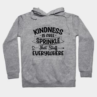 Kindness Is Free Sprinkle That Stuff Everywhere Hoodie